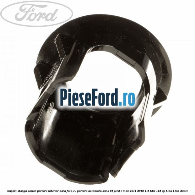 Suport stanga senzor parcare interior bara fata cu parcare automata seria 55 Ford C-Max 2011-2015 1.6 TDCi 115 cp T1DA, T1DB diesel