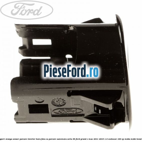 Suport stanga senzor parcare interior bara fata cu parcare automata seria 55 Ford Grand C-Max 2011-2015 1.0 EcoBoost 100 cp M2DA, M2DC benzina