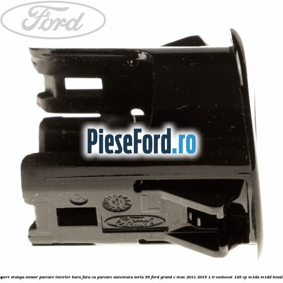 Suport stanga senzor parcare interior bara fata cu parcare automata seria 55 Ford Grand C-Max 2011-2015 1.0 EcoBoost 125 cp M1DA, M1DD benzina