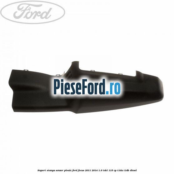 Suport stanga senzor ploaie Ford Focus 2011-2014 1.6 TDCi 115 cp T1DA, T1DB diesel