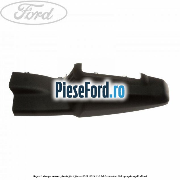 Suport stanga senzor ploaie Ford Focus 2011-2014 1.6 TDCi ECOnetic 105 cp NGDA, NGDB diesel