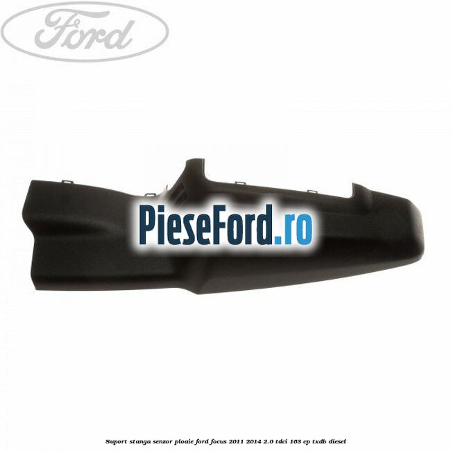 Suport stanga senzor ploaie Ford Focus 2011-2014 2.0 TDCi 163 cp Suport stanga senzor ploaie Ford Focus 2011-2014 2.0 TDCi 163 cp TXDB diesel