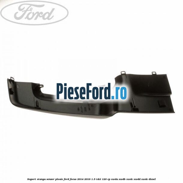 Suport stanga senzor ploaie Ford Focus 2014-2018 1.5 TDCi 120 cp XWDA, XWDB, XWDC, XWDD, XWDE diesel