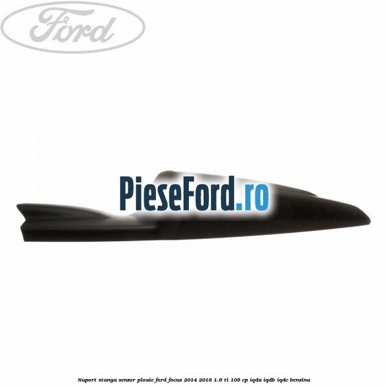 Suport stanga senzor ploaie Ford Focus 2014-2018 1.6 Ti 105 cp Suport stanga senzor ploaie Ford Focus 2014-2018 1.6 Ti 105 cp IQDA, IQDB, IQDC benzina