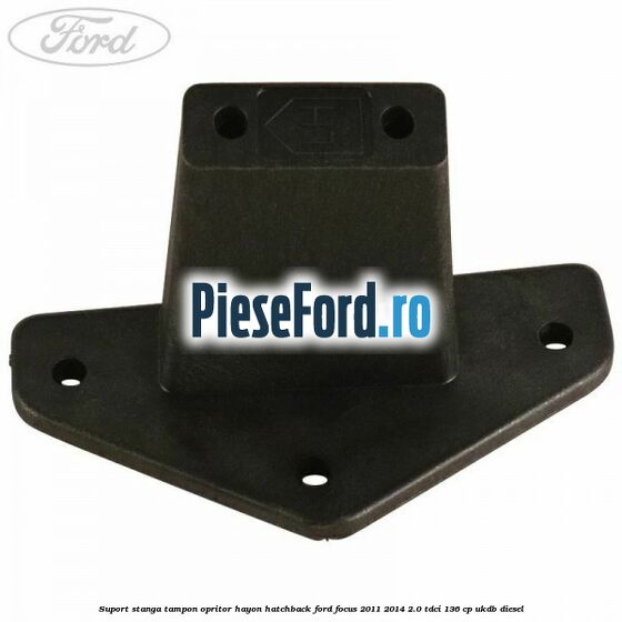 Suport stanga tampon opritor hayon hatchback Ford Focus 2011-2014 2.0 TDCi 136 cp UKDB diesel
