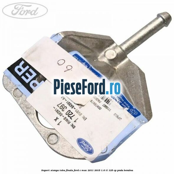 Suport stanga toba finala Ford C-Max 2011-2015 1.6 Ti 125 cp PNDA benzina
