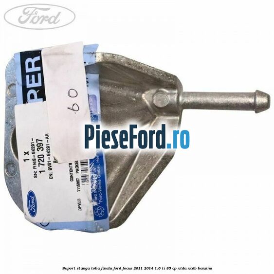 Suport stanga toba finala Ford Focus 2011-2014 1.6 Ti 85 cp XTDA, XTDB benzina