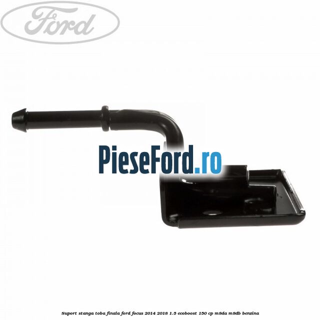 Suport stanga toba finala Ford Focus 2014-2018 1.5 EcoBoost 150 cp Suport stanga toba finala Ford Focus 2014-2018 1.5 EcoBoost 150 cp M8DA, M8DB benzina