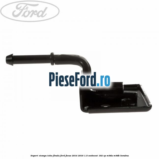 Suport stanga toba finala Ford Focus 2014-2018 1.5 EcoBoost 182 cp M9DA, M9DB benzina