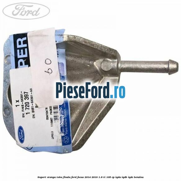 Suport stanga toba finala Ford Focus 2014-2018 1.6 Ti 105 cp Suport stanga toba finala Ford Focus 2014-2018 1.6 Ti 105 cp IQDA, IQDB, IQDC benzina