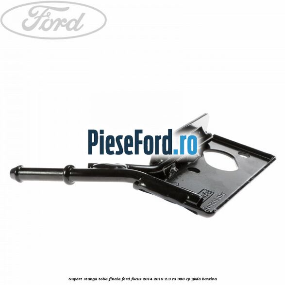 Suport stanga toba finala Ford Focus 2014-2018 2.3 RS 350 cp Suport stanga toba finala Ford Focus 2014-2018 2.3 RS 350 cp YVDA benzina