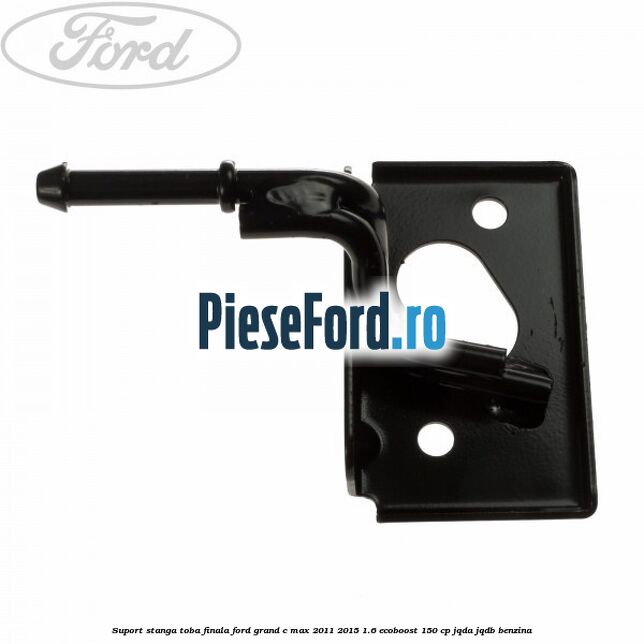 Suport stanga toba finala Ford Grand C-Max 2011-2015 1.6 EcoBoost 150 cp JQDA, JQDB benzina