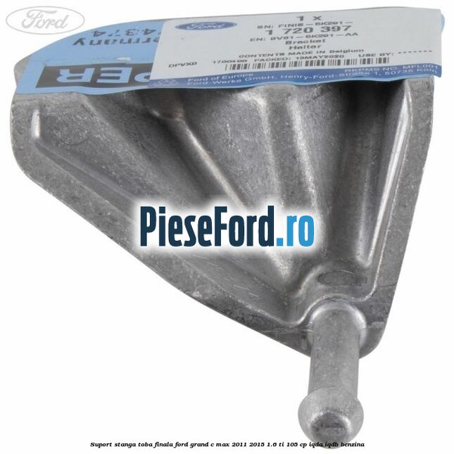 Suport stanga toba finala Ford Grand C-Max 2011-2015 1.6 Ti 105 cp Suport stanga toba finala Ford Grand C-Max 2011-2015 1.6 Ti 105 cp IQDA, IQDB benzina