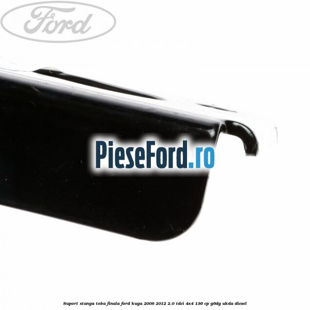 Suport stanga toba finala Ford Kuga 2008-2012 2.0 TDCi 4x4 136 cp G6DG, UKDA diesel
