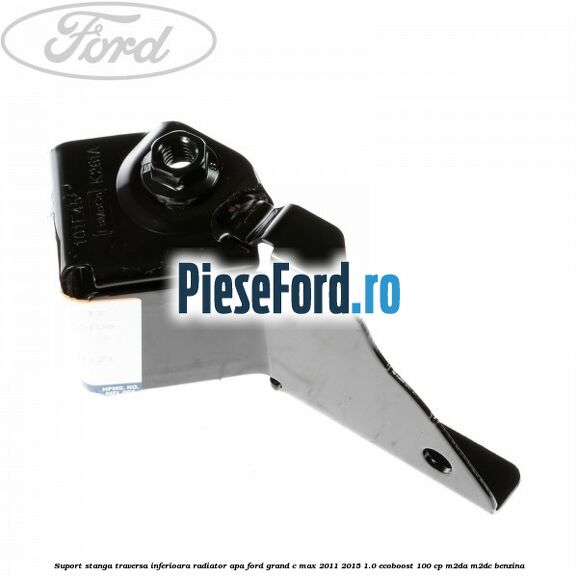 Suport stanga traversa inferioara radiator apa Ford Grand C-Max 2011-2015 1.0 EcoBoost 100 cp Suport stanga traversa inferioara radiator apa Ford Grand C-Max 2011-2015 1.0 EcoBoost 100 cp M2DA, M2DC benzina
