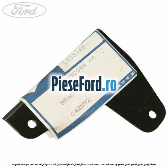 Suport stanga unitate cd player 6 echipare originala Ford Focus 2004-2007 1.6 TDCi 109 cp G8DA, G8DB, G8DD, G8DE, G8DF diesel