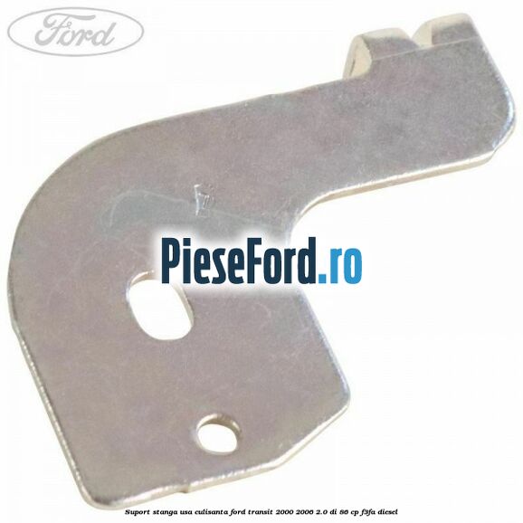 Suport stanga usa culisanta Ford Transit 2000-2006 2.0 DI 86 cp F3FA diesel