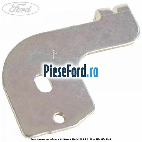 Suport stanga usa culisanta Ford Transit 2000-2006 2.4 DI  90 cp D2FA, D2FB diesel