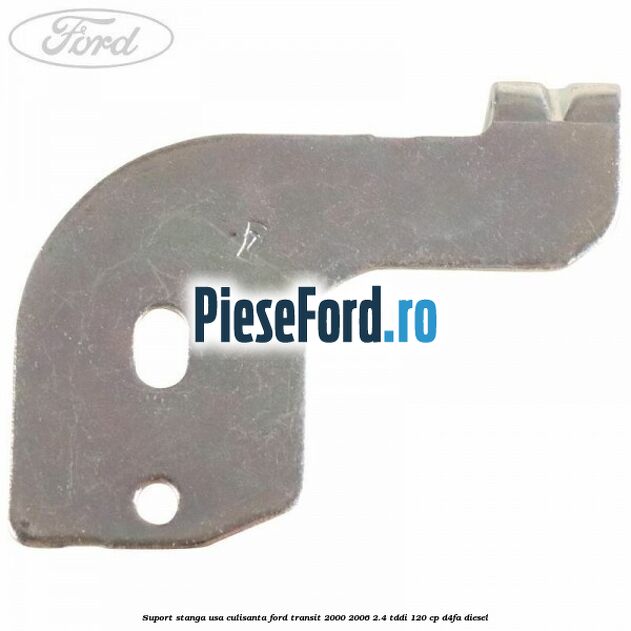 Suport stanga usa culisanta Ford Transit 2000-2006 2.4 TDdi 120 cp D4FA diesel