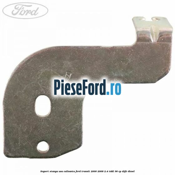 Suport stanga usa culisanta Ford Transit 2000-2006 2.4 TDdi 90 cp D2FE diesel