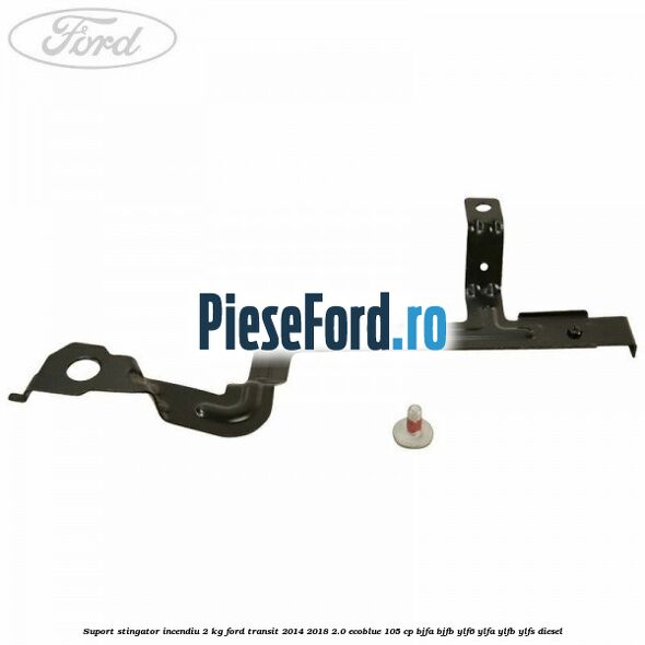 Suport stingator incendiu 2 KG Ford Transit 2014-2018 2.0 EcoBlue 105 cp Suport stingator incendiu 2 KG Ford Transit 2014-2018 2.0 EcoBlue 105 cp BJFA, BJFB, YLF6, YLFA, YLFB, YLFS diesel