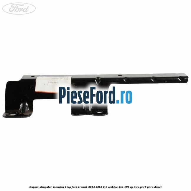 Suport stingator incendiu 2 KG Ford Transit 2014-2018 2.0 EcoBlue 4x4 170 cp Suport stingator incendiu 2 KG Ford Transit 2014-2018 2.0 EcoBlue 4x4 170 cp BLRA, YNR6, YNRA diesel