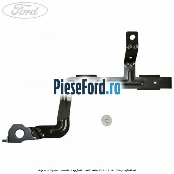 Suport stingator incendiu 2 KG Ford Transit 2014-2018 2.2 TDCi 155 cp CVF5 diesel