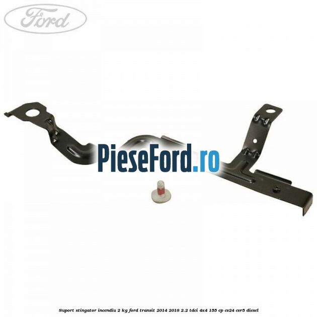 Suport stingator incendiu 2 KG Ford Transit 2014-2018 2.2 TDCi 4x4 155 cp CV24, CVR5 diesel