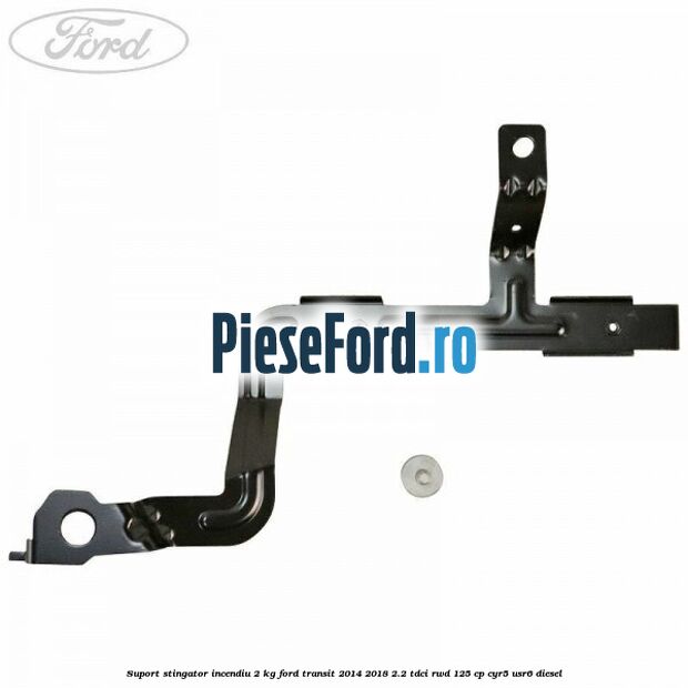 Suport stingator incendiu 2 KG Ford Transit 2014-2018 2.2 TDCi RWD 125 cp CYR5, USR6 diesel