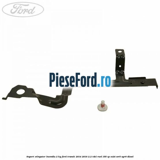 Suport stingator incendiu 2 KG Ford Transit 2014-2018 2.2 TDCi RWD 155 cp CV24, CVR5, UYR6 diesel