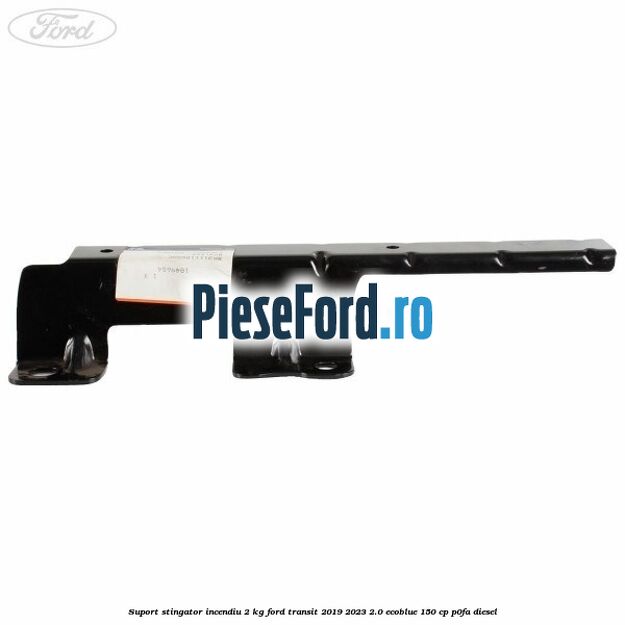 Suport stingator incendiu 2 KG Ford Transit 2019-2023 2.0 EcoBlue 150 cp Suport stingator incendiu 2 KG Ford Transit 2019-2023 2.0 EcoBlue 150 cp P0FA diesel