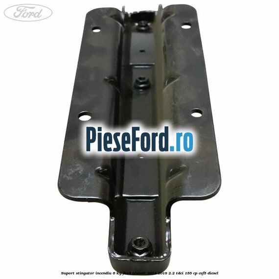 Suport stingator incendiu 6 KG Ford Transit 2014-2018 2.2 TDCi 155 cp CVF5 diesel