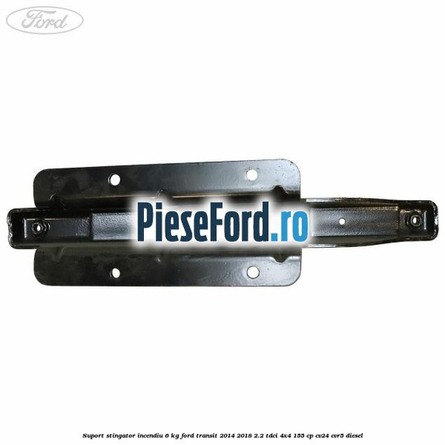 Suport stingator incendiu 6 KG Ford Transit 2014-2018 2.2 TDCi 4x4 155 cp CV24, CVR5 diesel