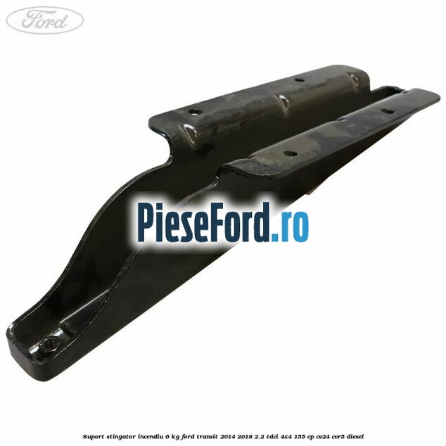 Suport stingator incendiu 6 KG Ford Transit 2014-2018 2.2 TDCi 4x4 155 cp CV24, CVR5 diesel