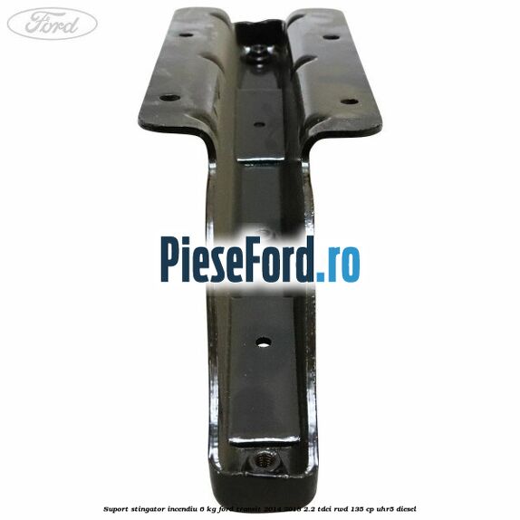 Suport stingator incendiu 6 KG Ford Transit 2014-2018 2.2 TDCi RWD 135 cp UHR5 diesel