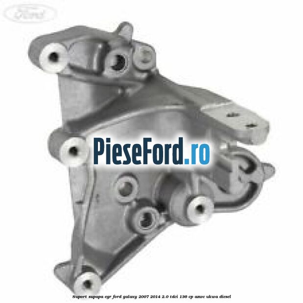 Suport supapa EGR Ford Galaxy 2007-2014 2.0 TDCi 136 cp AZWC, UKWA diesel