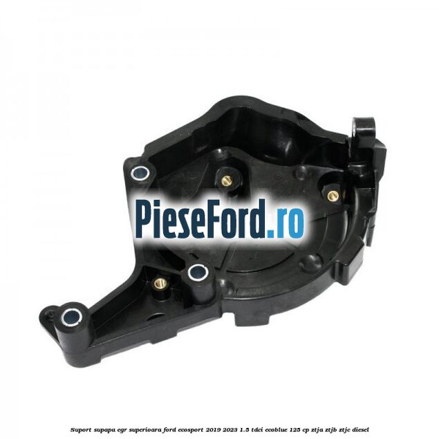 Suport supapa EGR superioara Ford EcoSport 2019-2023 1.5 TDCi EcoBlue 125 cp ZTJA, ZTJB, ZTJC diesel