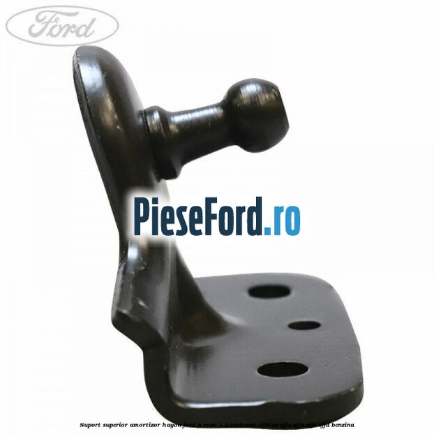 Suport superior amortizor hayon Ford B-Max 1.0 EcoBoost 100 cp SFJA, SFJB, SFJC, SFJD benzina