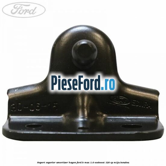 Suport superior amortizor hayon Ford B-Max 1.0 EcoBoost 120 cp M1JA benzina