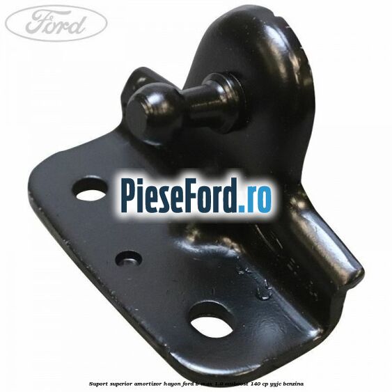 Suport superior amortizor hayon Ford B-Max 1.0 EcoBoost 140 cp YYJC benzina