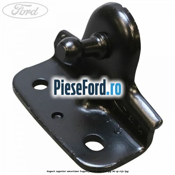 Suport superior amortizor hayon Ford B-Max 1.4 LPG 90 cp RTJC LPG