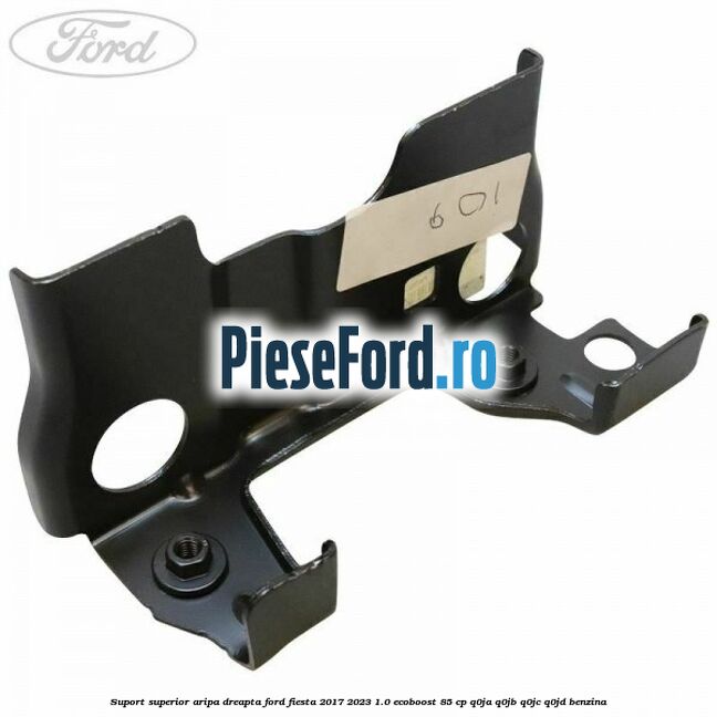 Suport superior aripa dreapta Ford Fiesta 2017-2023 1.0 EcoBoost 85 cp Q0JA, Q0JB, Q0JC, Q0JD benzina