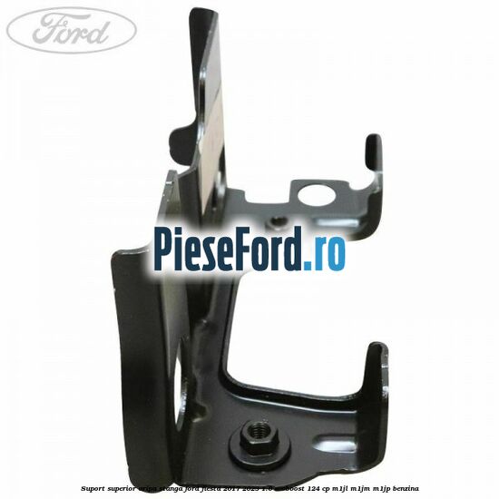 Suport superior aripa stanga Ford Fiesta 2017-2023 1.0 EcoBoost 124 cp M1JL, M1JM, M1JP benzina