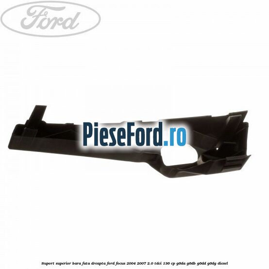 Suport superior bara fata dreapta Ford Focus 2004-2007 2.0 TDCi 136 cp G6DA, G6DB, G6DD, G6DG diesel