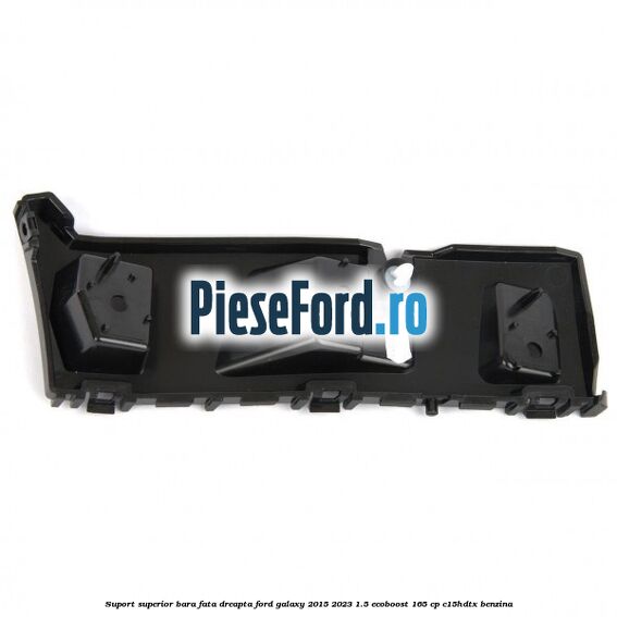 Suport superior bara fata dreapta Ford Galaxy 2015-2023 1.5 EcoBoost 165 cp C15HDTX benzina