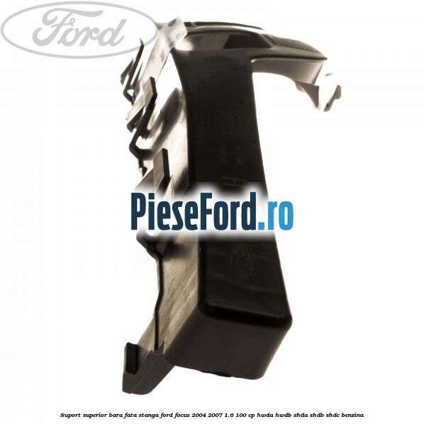 Suport superior bara fata stanga Ford Focus 2004-2007 1.6 100 cp HWDA, HWDB, SHDA, SHDB, SHDC benzina