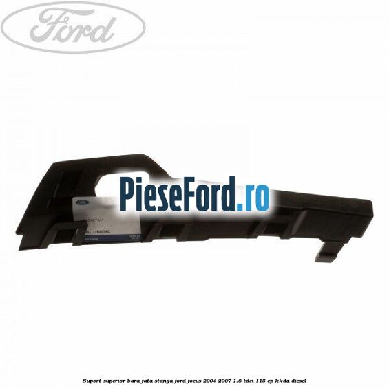 Suport superior bara fata stanga Ford Focus 2004-2007 1.8 TDCi 115 cp