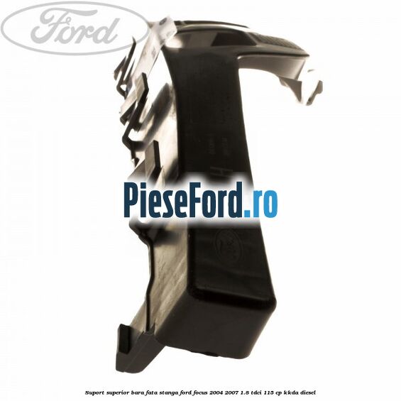 Suport superior bara fata stanga Ford Focus 2004-2007 1.8 TDCi 115 cp KKDA diesel