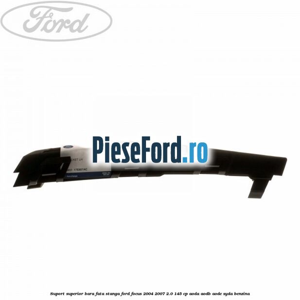 Suport superior bara fata stanga Ford Focus 2004-2007 2.0 145 cp AODA, AODB, AODE, SYDA benzina