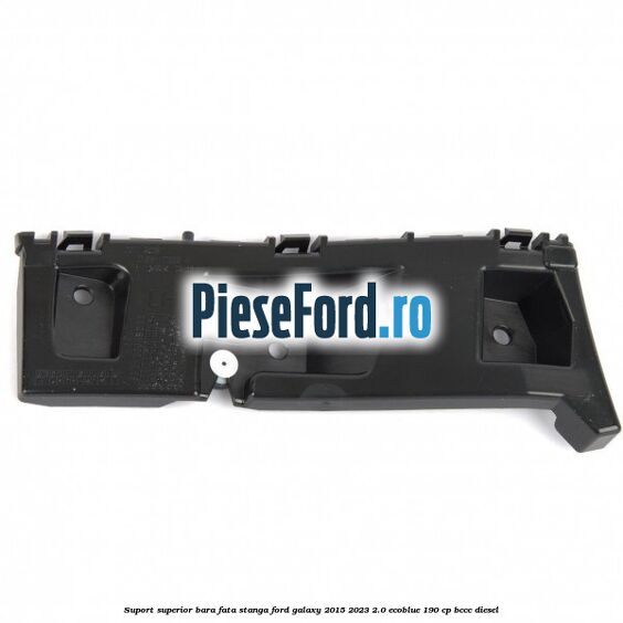 Suport superior bara fata stanga Ford Galaxy 2015-2023 2.0 EcoBlue 190 cp BCCC diesel